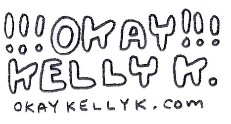 !!!OKAY KELLY K!!!